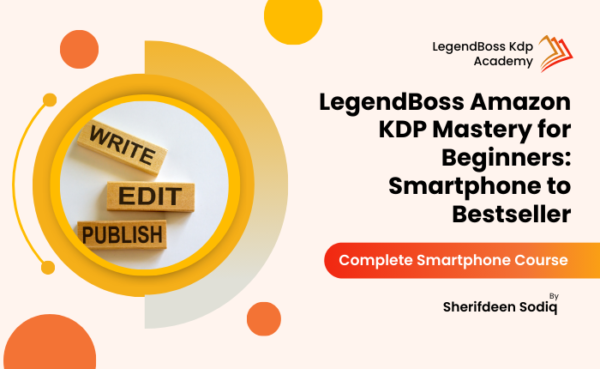 LegendBoss Amazon KDP Mastery for Beginners: Smartphone to Bestseller